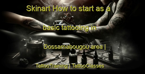 Skinart How to start as a basic tattooing in Dossamabougou area | TattooTraining | TattooClasses | SkinartTraining-Mali